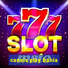 canais play bahia